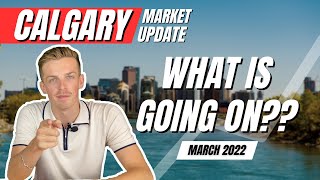 What is going on in the Calgary Real Estate Market? | March 2022 Calgary Market Update