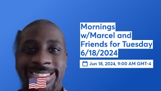 Mornings w/Marcel and Friends for Tuesday 6/18/2024