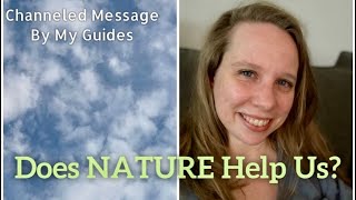 Does Nature Help Us? [Channeled Message by My Spirit Guides]