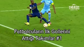 Futbolcuların İlk Gollerini Attığı Takımlar #1