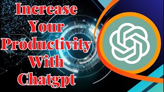 Increase Your Productivity With Chat GPT