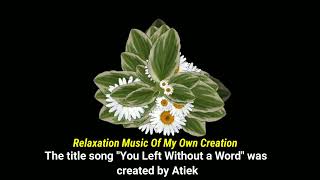 The title song "You Left Without a Word" was created by Atiek