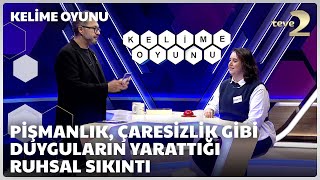 Pişmanlık, çaresizlik gibi duyguların yarattığı ruhsal sıkıntı | Kelime Oyunu