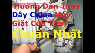 Cách Tăng Chỉnh Dây Culoa Thay Dây Culoa Máy Giặt Cửa Trên