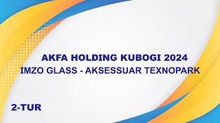 AKFA Holding 2024. IMZO GLASS - AKSESSUAR TEXNOPARK 0:0