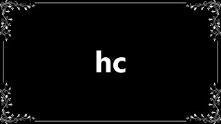 Hc - Meaning and How To Pronounce