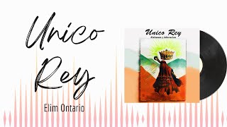 🎵Full Album💿 | Unico Rey | Elim Ontario