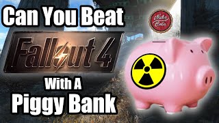 Can You Beat Fallout 4 With Piggy Banks?