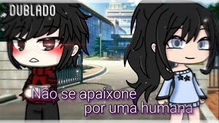 NÃO se apaixone por uma Humana✨ Mini-Filme { Gacha Life } DUBLADO