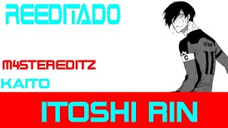 (REEDITADO) Refrão -Perfeição - Itoshi Rin - (Kaito) M4sterEditz