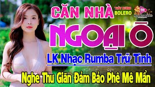 Căn Nhà Ngoại Ô, Gõ Cửa Trái Tim - LK Rumba Trữ Tình Hải Ngoại HAY NHẤT HIỆN NAY Nghe Êm Tai Dễ Ngủ