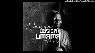 Nayza Da Vocalist - Busisa Umama (Ft. Imbongi Yama Zubane) (Official Audio)