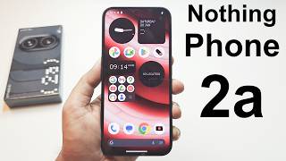 Nothing Phone 2a - Unboxing and Detailed Walkthrough