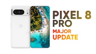 Google Pixel 8 Pro - Major Update!