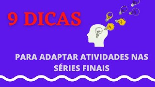 9 DICAS para adaptar atividades nas séries finais