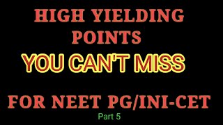 HIGH YIELDING POINTS THAT YOU CAN'T MISS FOR NEET PG / INI - CET | Part 5