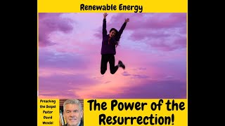 "Renewable Energy--the Power of the Gospel!"