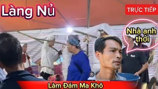 Trực Tiếp Làm Đám Ma Khô Tại Làng Nủ Nhà Anh Thới