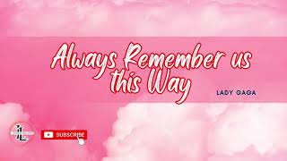 Always remember us this way - Lady Gaga (Lyrics)