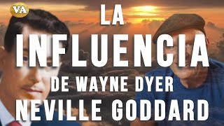 LA INFLUENCIA DE WAYNE DYER, NEVILLE GODDARD