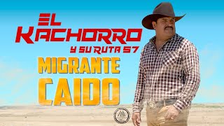 El Kachorro y Su Ruta 57 "Migrante Caído"