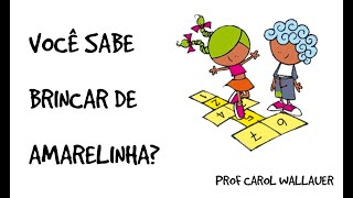 VOCÊ SABE BRINCAR DE AMARELINHA? - 2º Ano do Ensino Fundamental - CAROL WALLAUER [Quarentena]