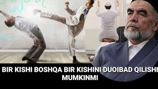 BIR KISHI BOSHQA BIR KISHINI DUOIBAD QILISHI MUMKINMI SHAYX MUXAMMAD SODIQ MUHAMMAD YUSUF.