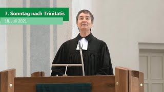 7. Sonntag nach Trinitatis. Der Online-Gottesdienst für den 18. Juli 2021