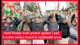 Sunil Dimple leads protest against Land Eviction notices issued in residential areas