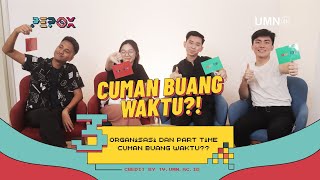 PEPOX (Episode 3) - Organisasi dan part time cuman buang waktu??