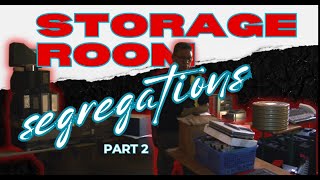 Segregation: Storage Room Pt.2