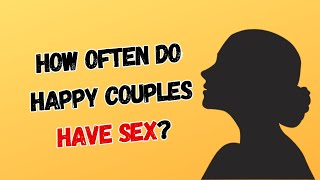 How Often Do Happy Couples Have Sex?