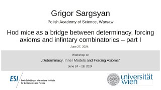 Grigor Sargsyan - Hod mice as a bridge between determinacy, forcing axioms and infintary... - part I