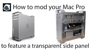 How to mod your Mac Pro to feature a transparent side panel  - Mac Pro case mod [4K]