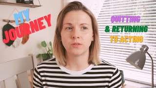 Quitting Acting | Return to the Industry | My Journey after Drama School Training | What I learned