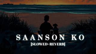 Saanson Ko Lofi  [Slowed Reverb] - Arijit Singh || Kumar_MT 🎧