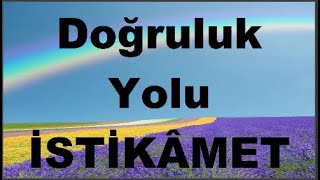 DOĞRULUK YOLU İSTİKÂMET