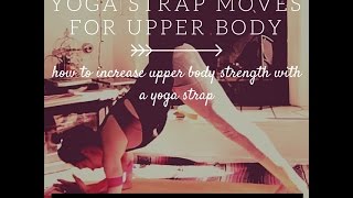 Yoga Strap Exercises for Upper Body Strength: Yoga Strap Workout For Using A Yoga Strap