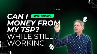 Can I withdraw money from my TSP while still working?