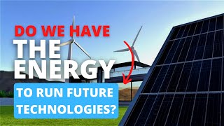 Do We Have the Energy To Run Future Technologies?