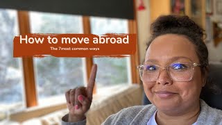 Moving Abroad: The Top 7 Ways to Do It