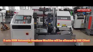 2 Sets 330B Autoamtic Bandsaw Machine will be delivered to UAE Client