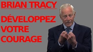 [FR] Développez votre courage (Brian Tracy en Français)