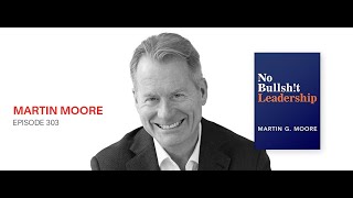 No BS Leadership: Martin Moore