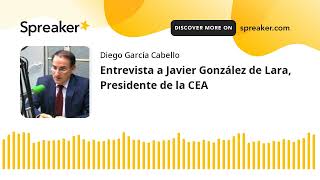 Entrevista a Javier González de Lara, Presidente de la CEA