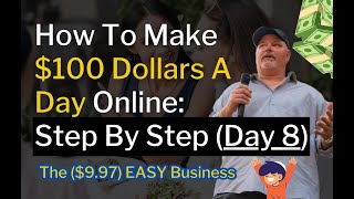 $100 Dollars A Day With Free Traffic: Part 3 (Day 8) The ($9.97) EASY Business