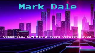 Mark Dale - Commercial EDM Mix 2 (Core Version) 2022