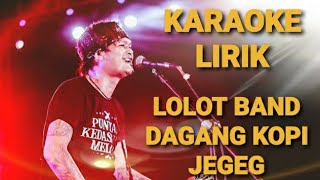 LOLOT BAND - DAGANG KOPI JEGEG | KARAOKE + LIRIK