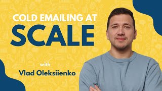 Cold Emailing at Scale In 2024 | Vlad Oleksiienko