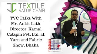 TVC Talks With Mr. Ankit Lath, Director, Kamal Cotspin Pvt. Ltd. at Yarn and Fabric Show, Dhaka